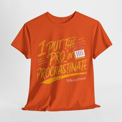 ⏳ I Put the 'Pro' in Procrastinate T-Shirt ⏳