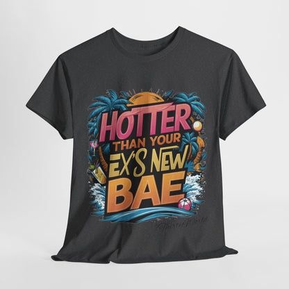 🔥 Hotter Than Your Ex's New Bae T-Shirt 🔥