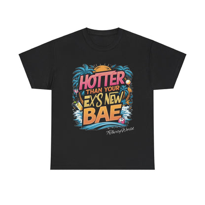 🔥 Hotter Than Your Ex's New Bae T-Shirt 🔥