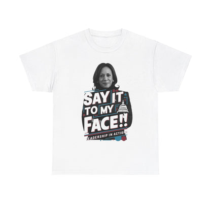 "Say it to My Face!!" T-shirt