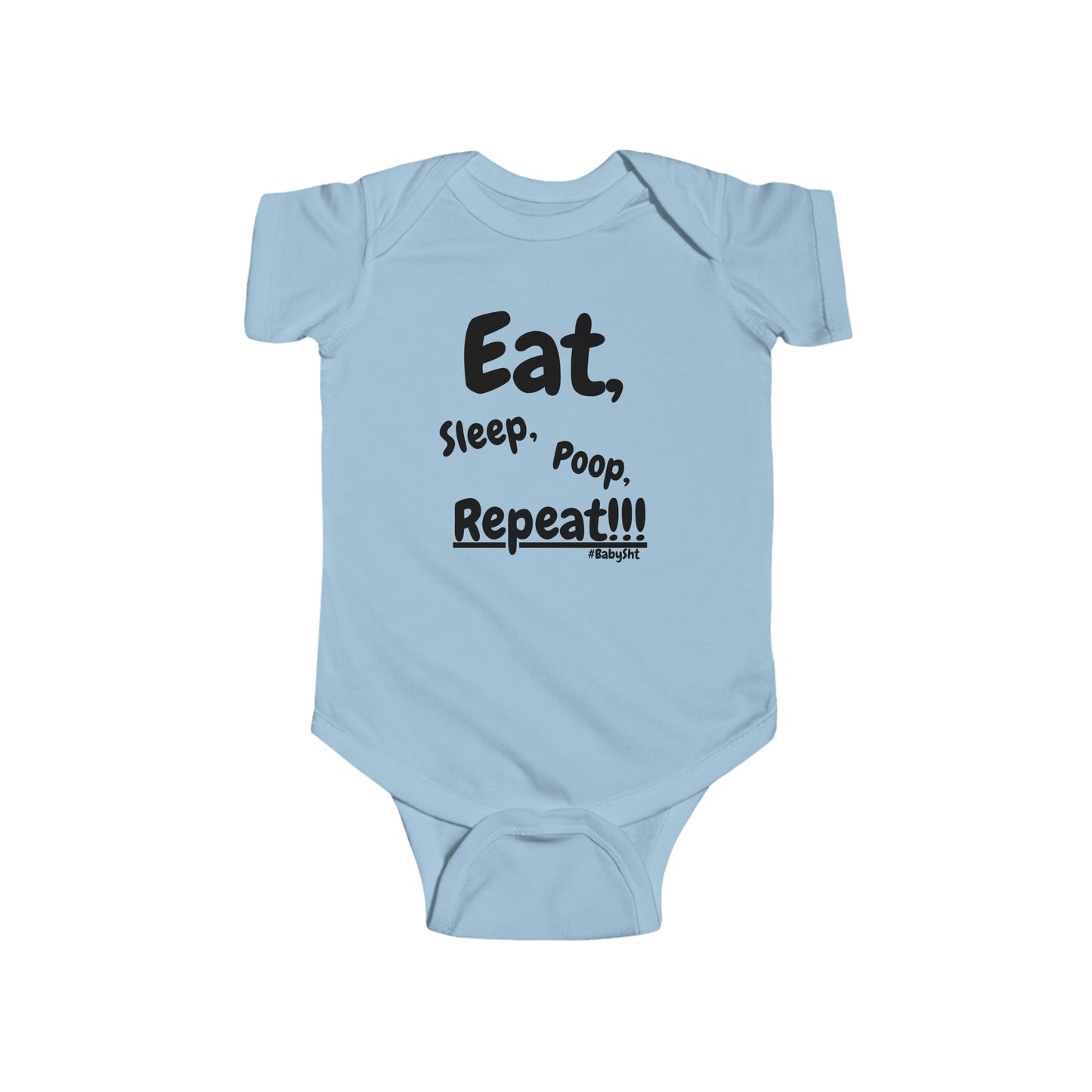 BabySht presents--Eat, sleep, poop, repeat!!! Onesie