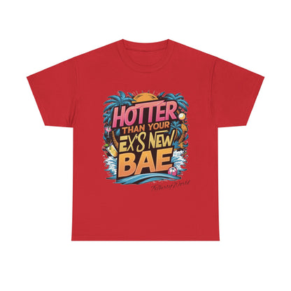 🔥 Hotter Than Your Ex's New Bae T-Shirt 🔥