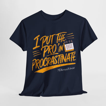 ⏳ I Put the 'Pro' in Procrastinate T-Shirt ⏳