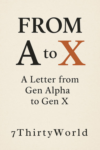 From A to X: A Letter from Gen Alpha to Gen X